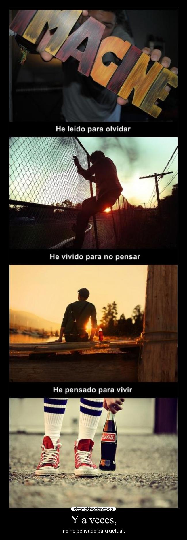 Y a veces, - no he pensado para actuar.
