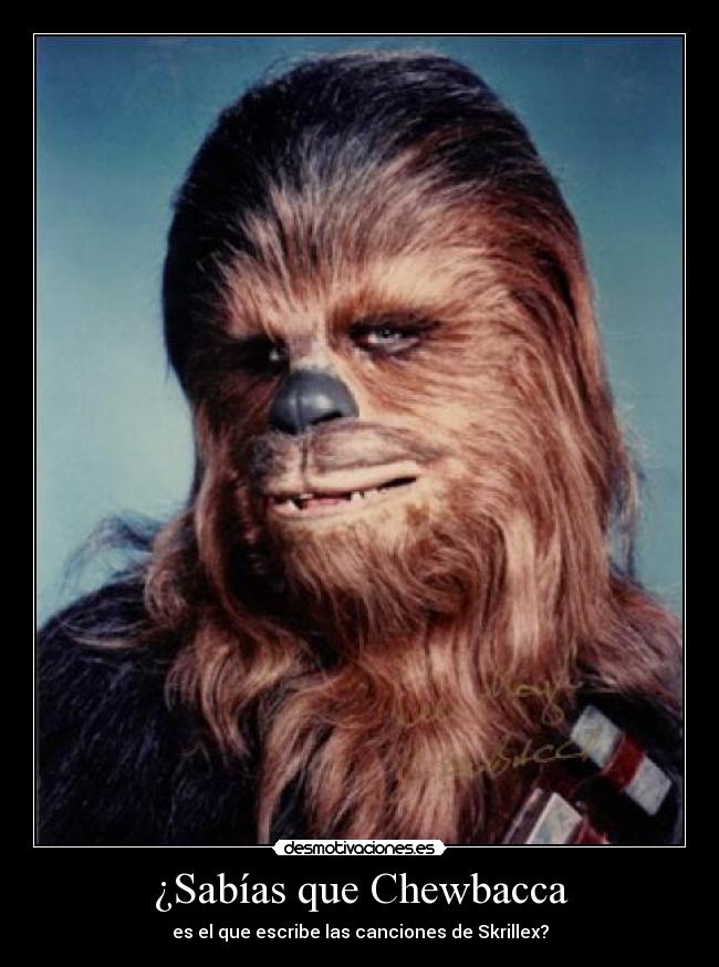 ¿Sabías que Chewbacca - es el que escribe las canciones de Skrillex?