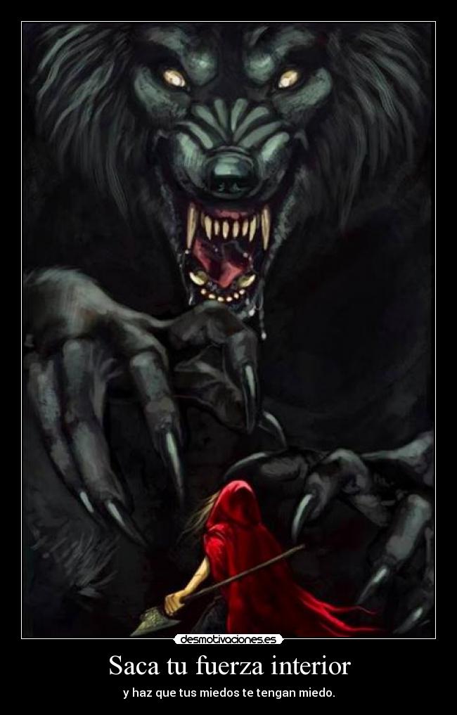Saca tu fuerza interior - y haz que tus miedos te tengan miedo.