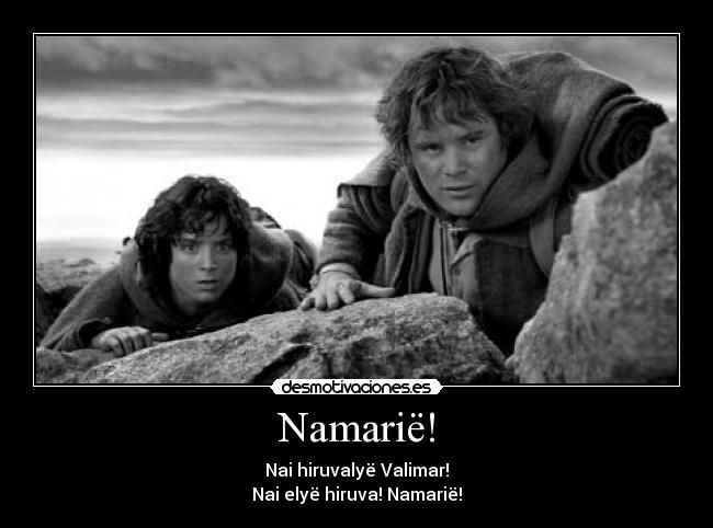 Namarië! - Nai hiruvalyë Valimar!
Nai elyë hiruva! Namarië!