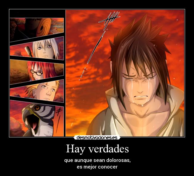 Hay verdades - que aunque sean dolorosas,
es mejor conocer