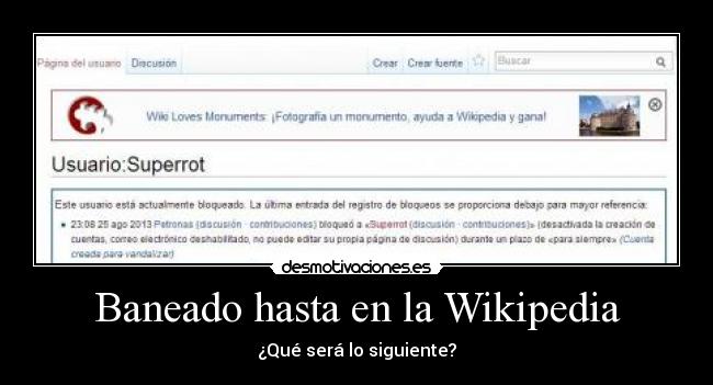 Baneado hasta en la Wikipedia -
