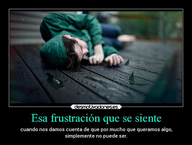 Esa frustración que se siente -