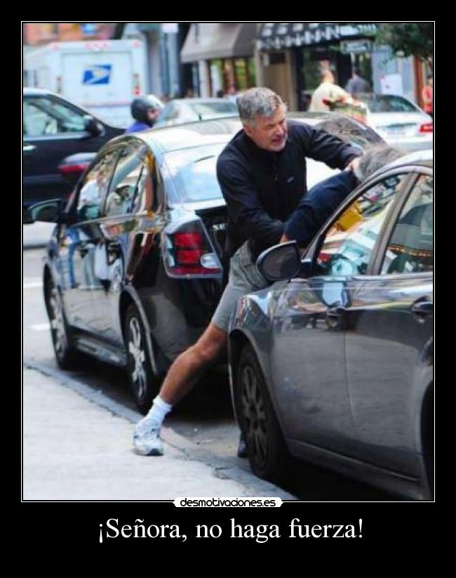 ¡Señora, no haga fuerza! -