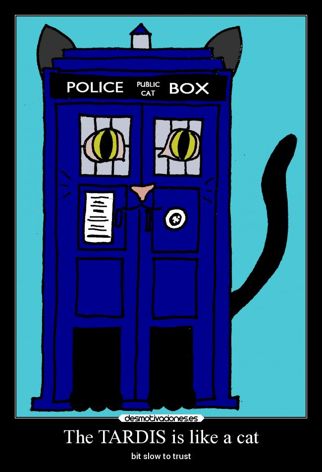 The TARDIS is like a cat - 