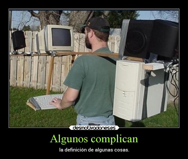 Algunos complican - la definición de algunas cosas.