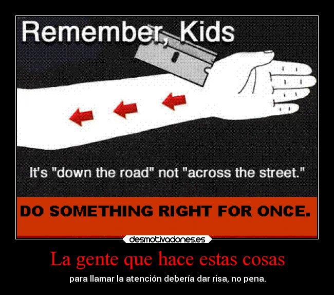 La gente que hace estas cosas - para llamar la atención debería dar risa, no pena.