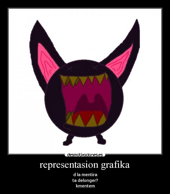 representasion grafika - d la mentira
ta delonger?
kmentem