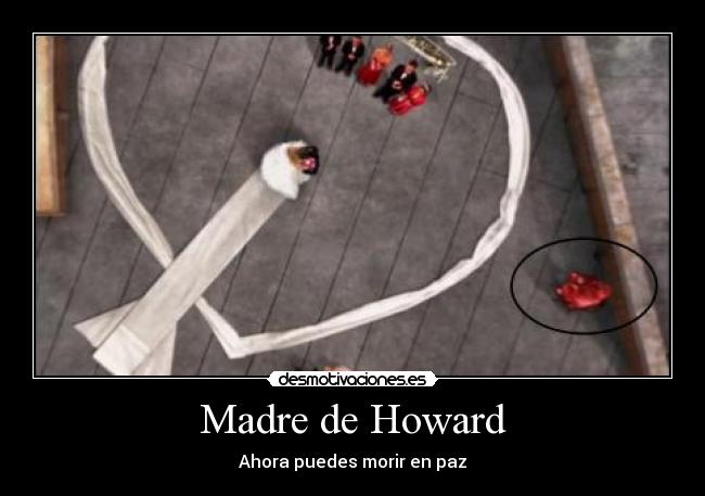 Madre de Howard - Ahora puedes morir en paz