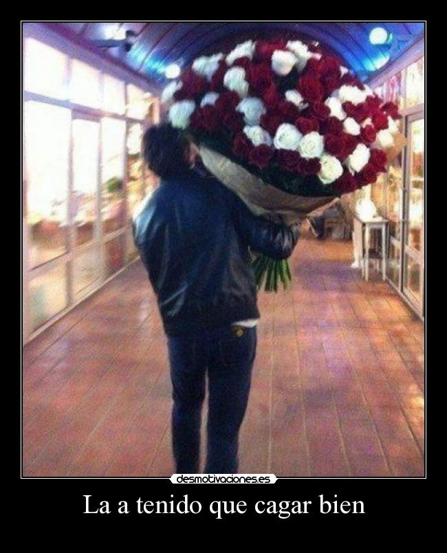 La a tenido que cagar bien - 