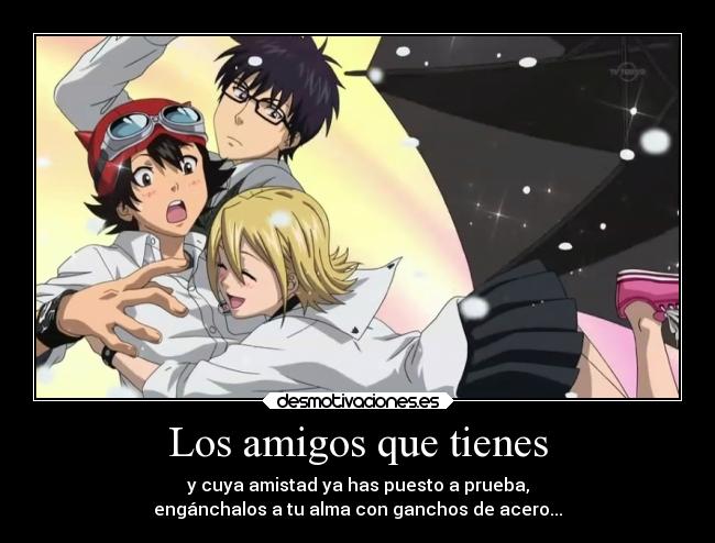 carteles amigos amistad anime felicidad cuida tus verdaderos amigos siempre atte william shakespeare desmotivaciones