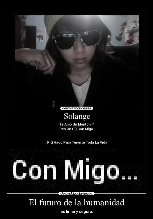 El futuro de la humanidad - es firme y seguro.