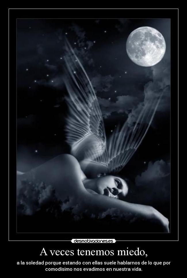 A veces tenemos miedo, -