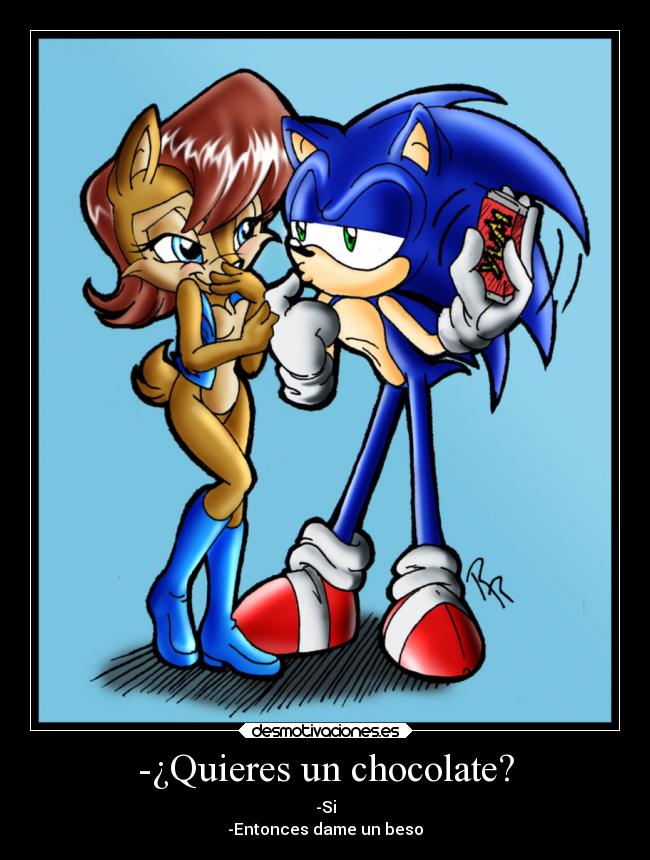 -¿Quieres un chocolate? - -Si
-Entonces dame un beso