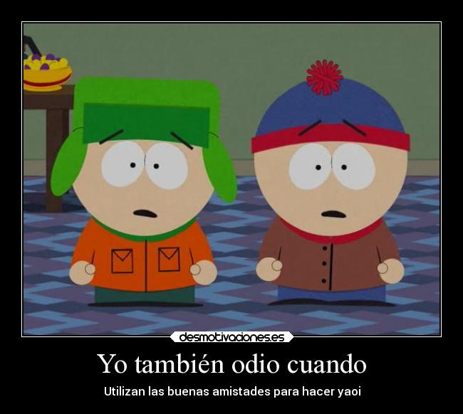 Yo también odio cuando - Utilizan las buenas amistades para hacer yaoi