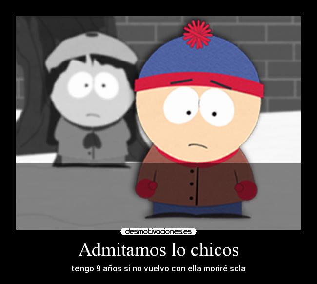 Admitamos lo chicos - tengo 9 años si no vuelvo con ella moriré sola
