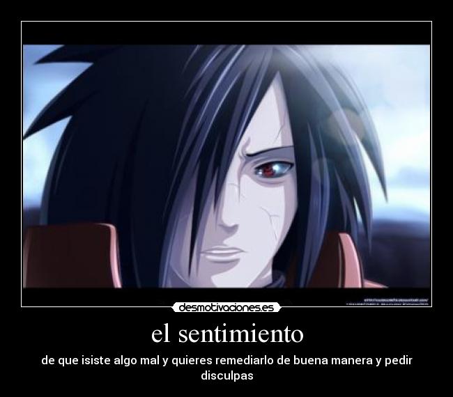 el sentimiento - de que isiste algo mal y quieres remediarlo de buena manera y pedir disculpas
