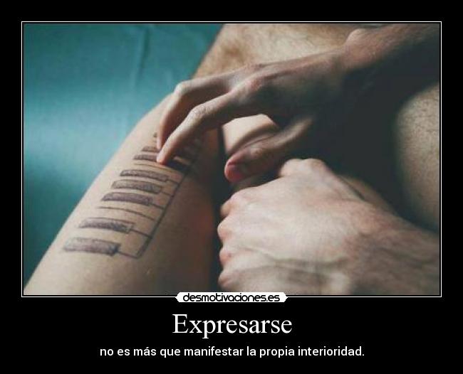Expresarse - no es más que manifestar la propia interioridad.