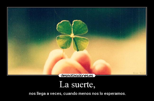 La suerte, - 