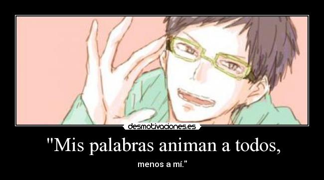 Mis palabras animan a todos, -