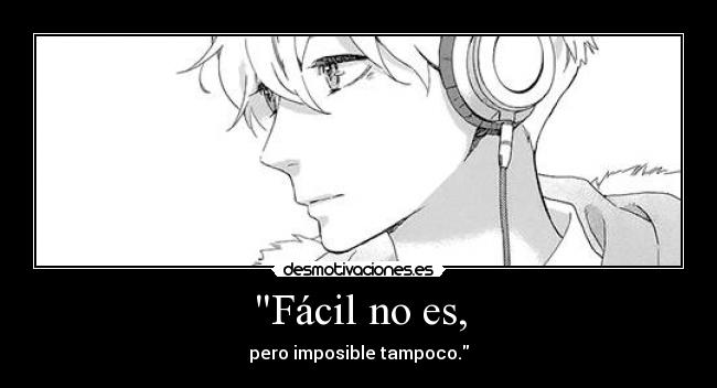 Fácil no es, -