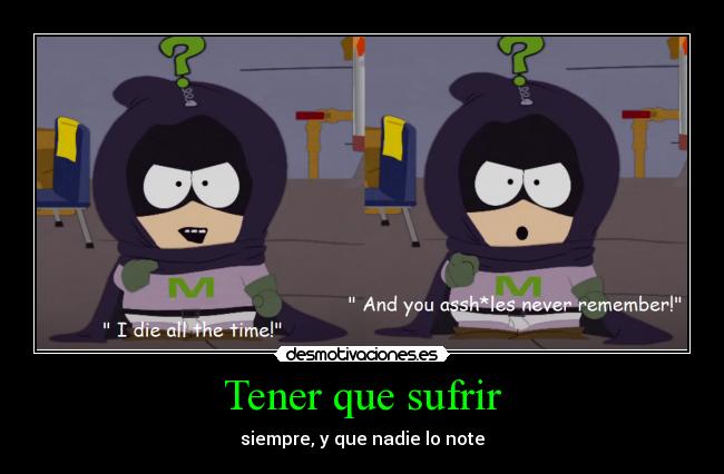 Tener que sufrir - siempre, y que nadie lo note