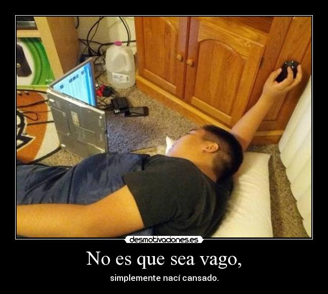 No es que sea vago, - 