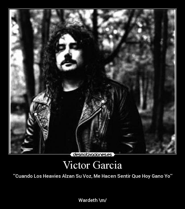 Victor Garcia - Cuando Los Heavies Alzan Su Voz, Me Hacen Sentir Que Hoy Gano Yo



Wardeth \m/