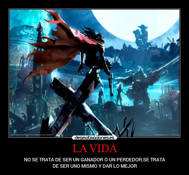 LA VIDA - NO SE TRATA DE SER UN GANADOR O UN PERDEDOR,SE TRATA
DE SER UNO MISMO Y DAR LO MEJOR
