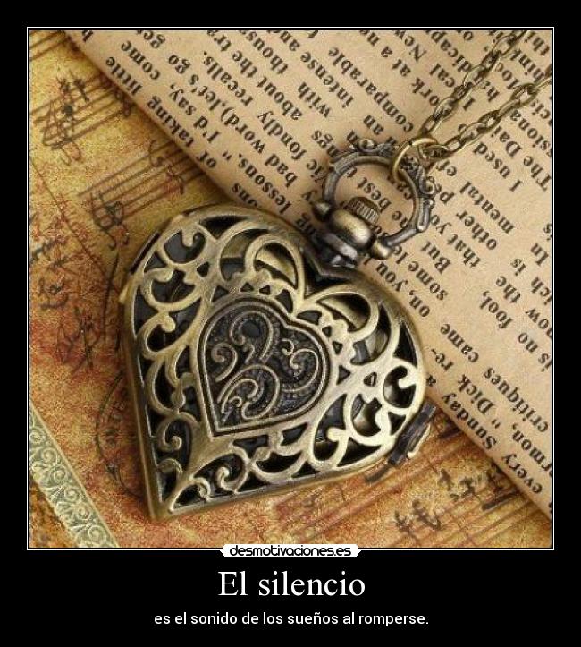 El silencio - es el sonido de los sueños al romperse.