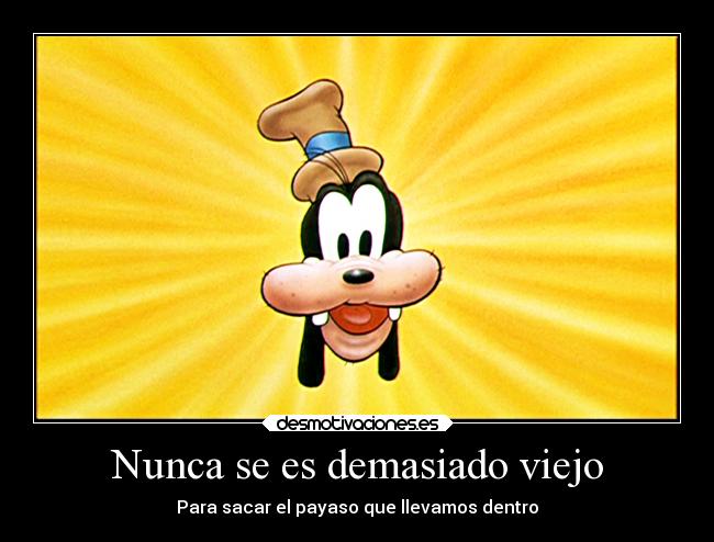 carteles humor edad payaso goofy juventud nino interior sacar fuera desmotivaciones
