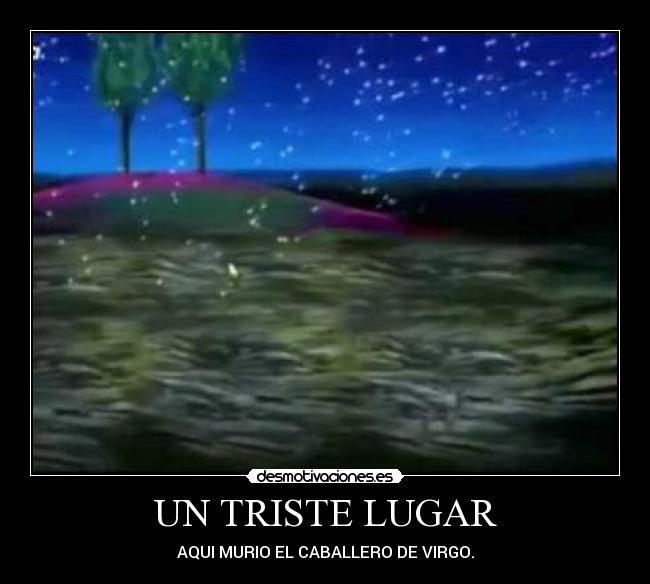 UN TRISTE LUGAR - AQUI MURIO EL CABALLERO DE VIRGO.