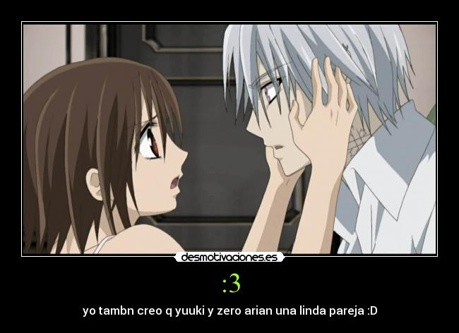 :3 - yo tambn creo q yuuki y zero arian una linda pareja :D