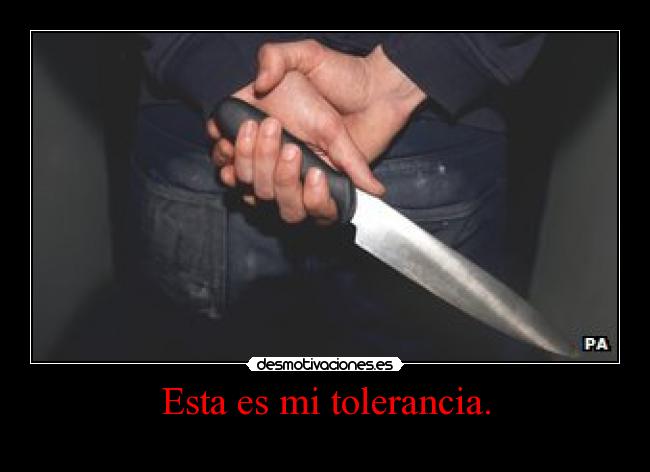 Esta es mi tolerancia. -