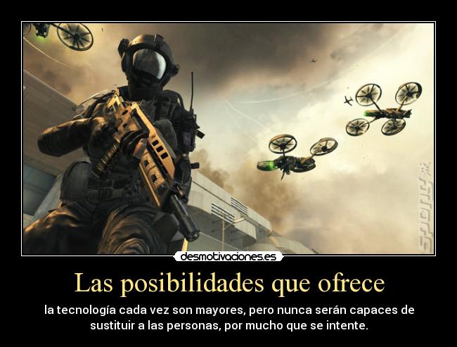 Las posibilidades que ofrece - la tecnología cada vez son mayores, pero nunca serán capaces de
sustituir a las personas, por mucho que se intente.