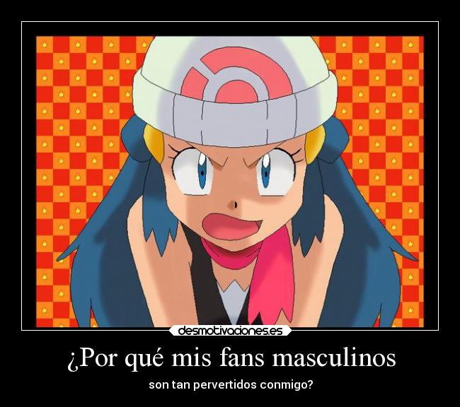 ¿Por qué mis fans masculinos - son tan pervertidos conmigo?