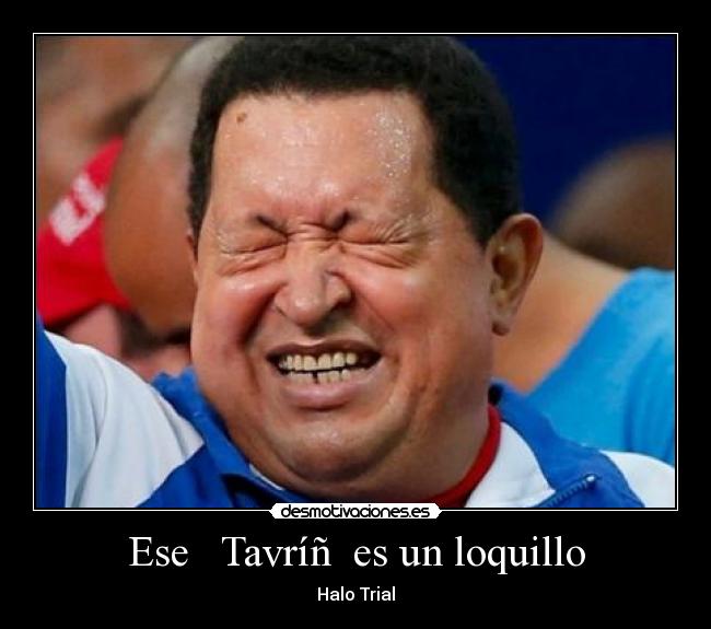 Ese   Tavríñ  es un loquillo - Halo Trial