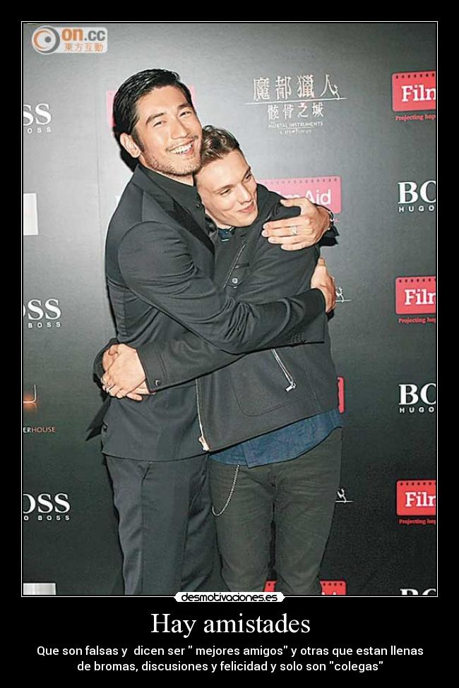 Hay amistades - Que son falsas y dicen ser mejores amigos y otras que estan llenas
de bromas, discusiones y felicidad y solo son colegas