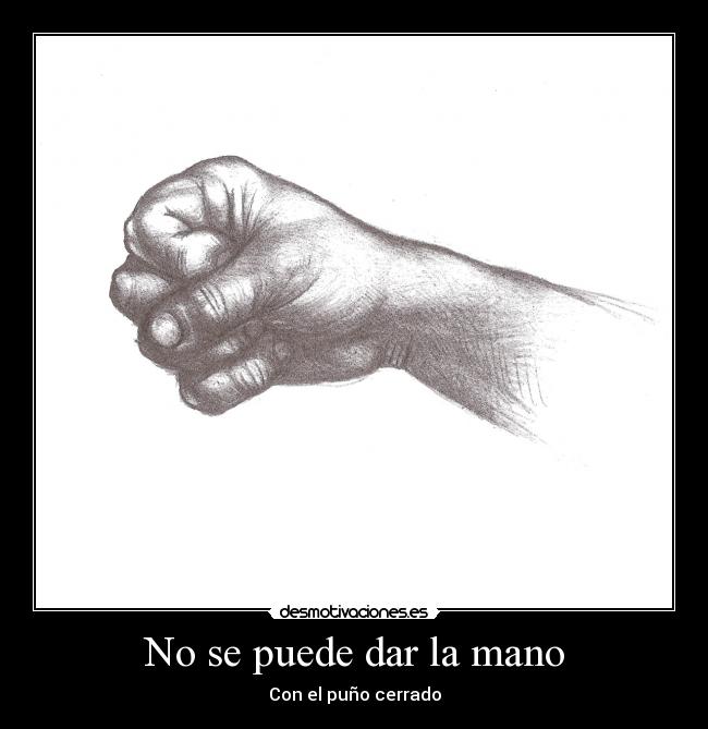 No se puede dar la mano - Con el puño cerrado