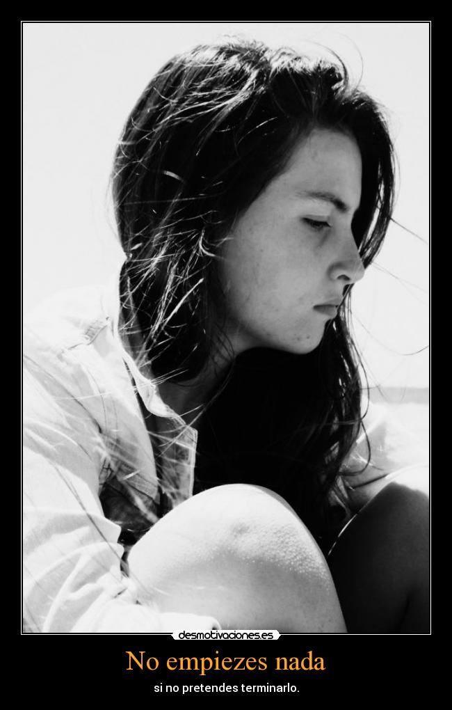 No empiezes nada - si no pretendes terminarlo.