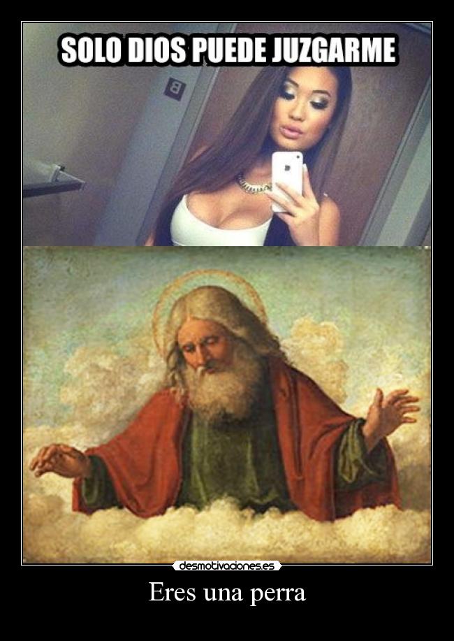 Eres una perra -