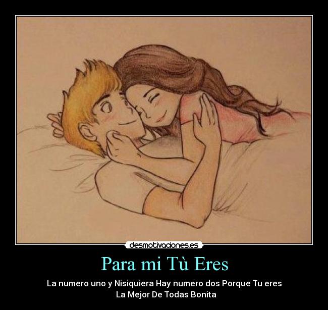 Para mi Tù Eres - La numero uno y Nisiquiera Hay numero dos Porque Tu eres
♥ ♥ ♥ La Mejor De Todas Bonita ♥ ♥ ♥