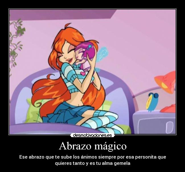 Abrazo mágico - Ese abrazo que te sube los ánimos siempre por esa personita que
quieres tanto y es tu alma gemela