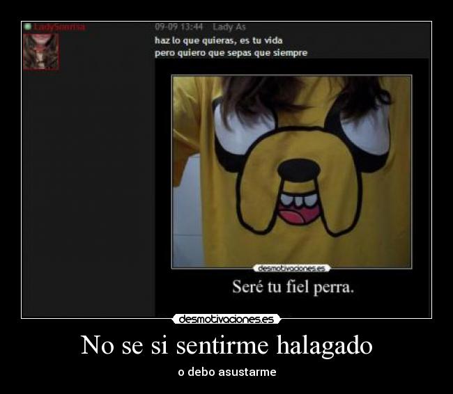 No se si sentirme halagado - 