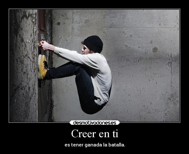 Creer en ti - es tener ganada la batalla.