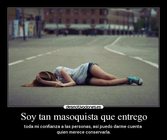 Soy tan masoquista que entrego Desmotivaciones Soy tan masoquista que entrego Desmotivaciones