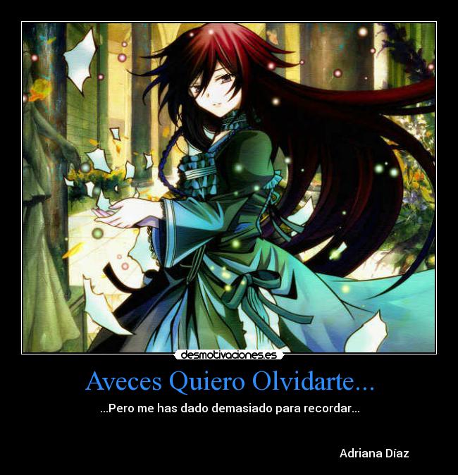 Aveces Quiero Olvidarte... - ...Pero me has dado demasiado para recordar...
Adriana Díaz