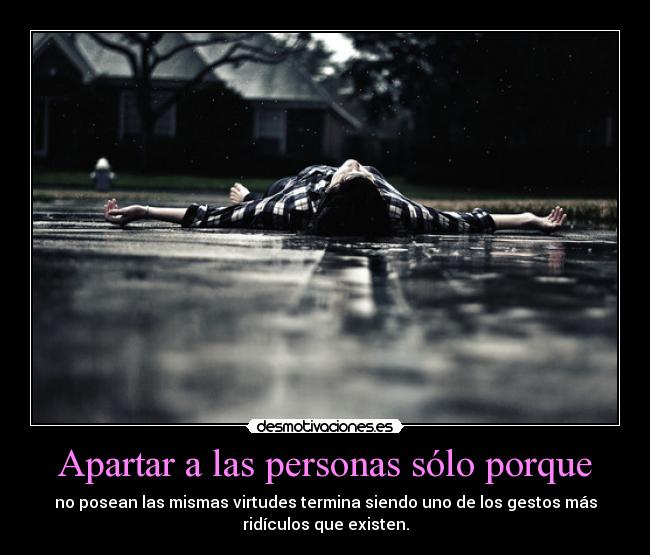 Apartar a las personas sólo porque -