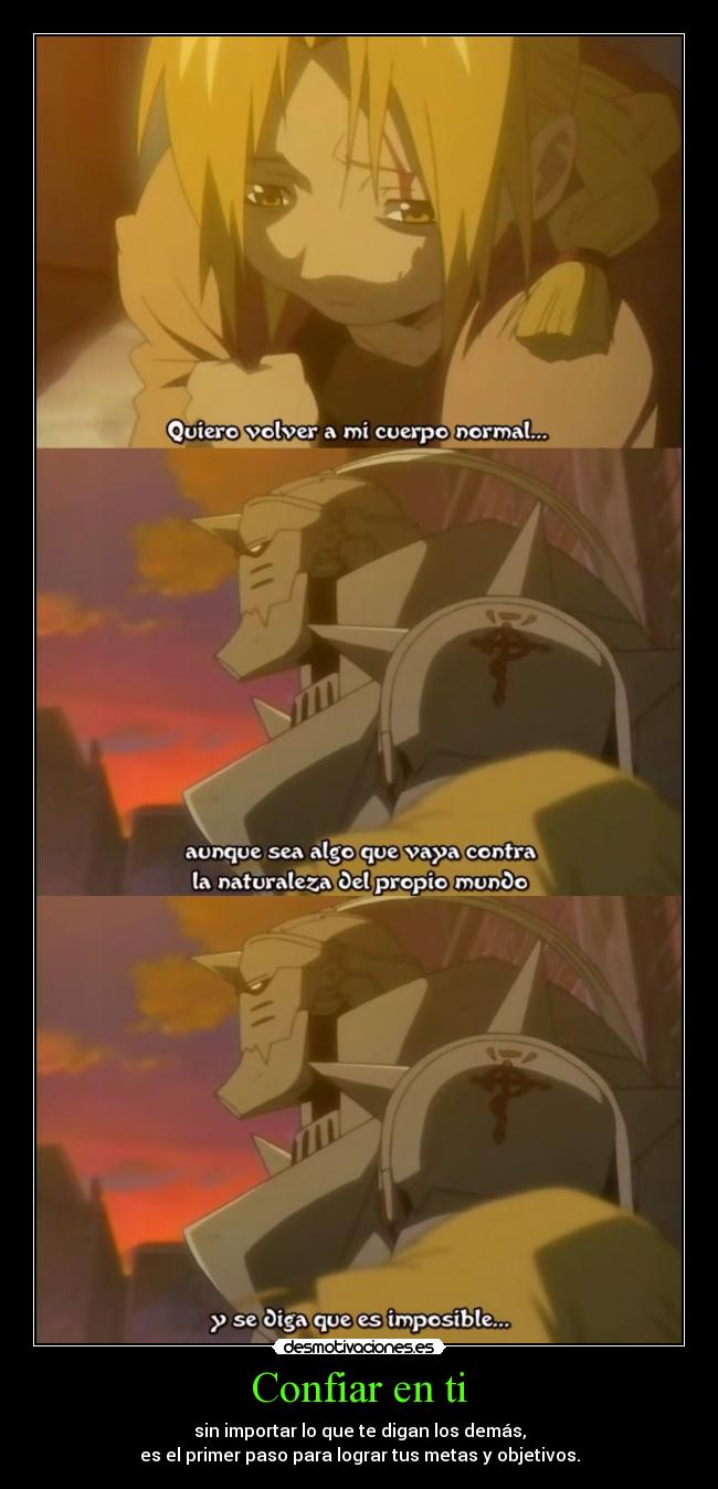 Confiar en ti - sin importar lo que te digan los demás,
es el primer paso para lograr tus metas y objetivos.