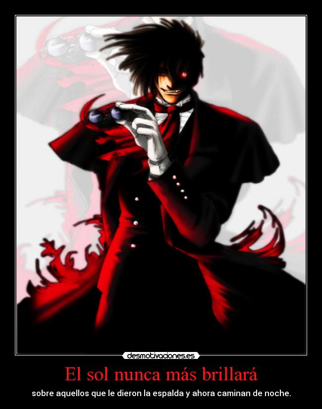El sol nunca más brillará - sobre aquellos que le dieron la espalda y ahora caminan de noche.